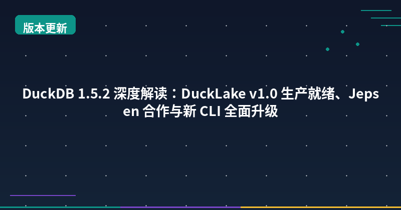 DuckDB 1.5.2 Deep Dive: DuckLake v1.0 Production-Ready, Jepsen Collaboration, and CLI Overhaul