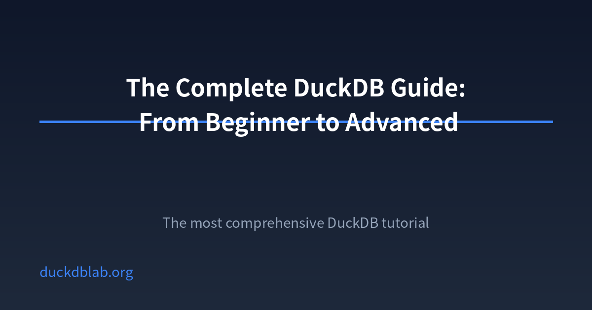 The Complete DuckDB Guide: From Beginner to Advanced