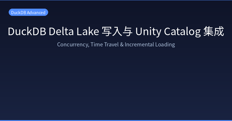 DuckDB Delta Lake Writes & Unity Catalog Integration: Concurrency, Time Travel & Incremental Loading