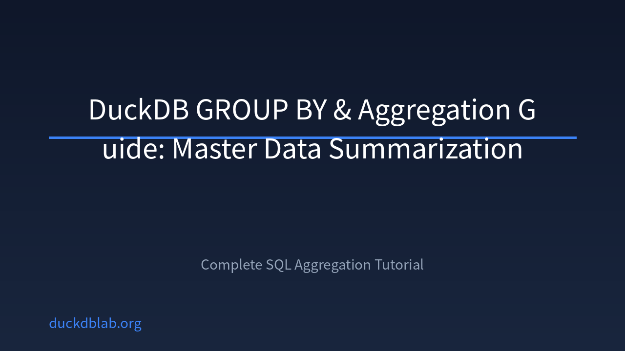 DuckDB GROUP BY & Aggregation Guide: Master Data Summarization