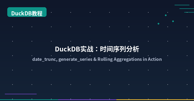 DuckDB in Action: Time Series Analysis — date_trunc, generate_series & Rolling Aggregations
